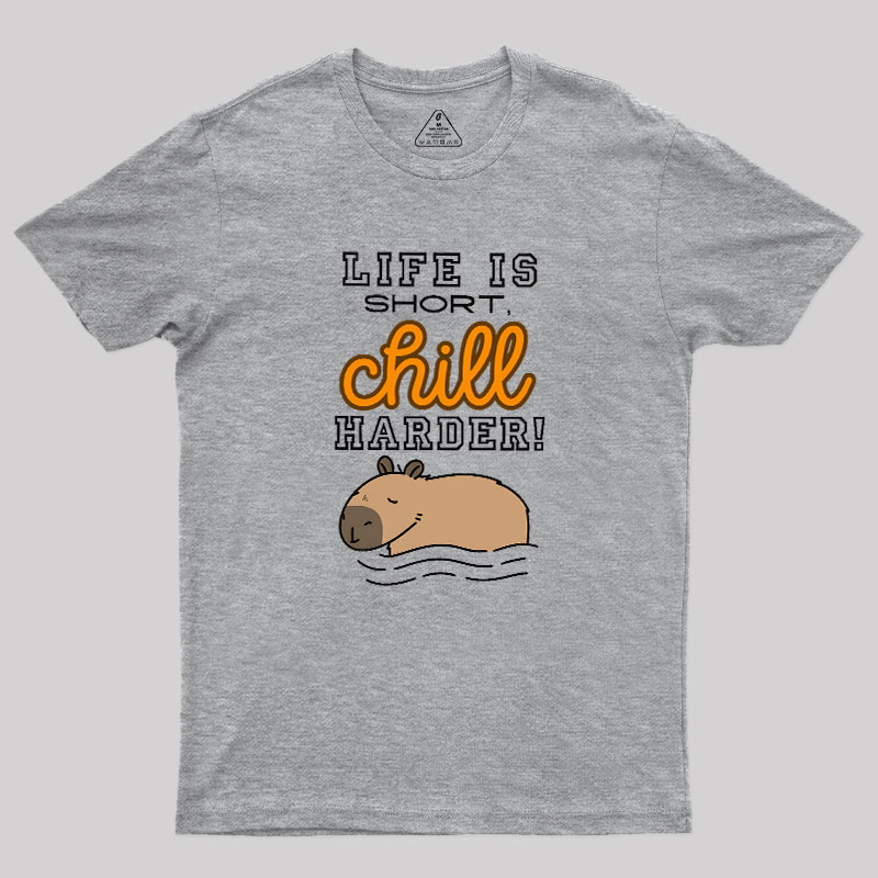 Life is Short, Chill Harder Geek T-Shirt