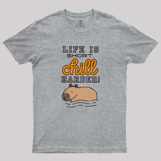 Life is Short, Chill Harder Geek T-Shirt