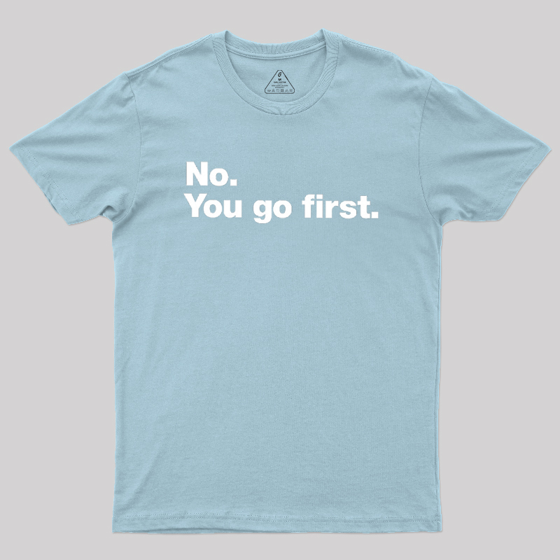 No You Go First Geek T-Shirt