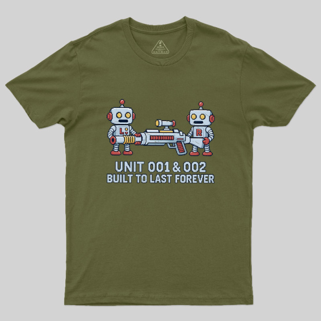 Unit 001 & 002 Built To Last Forever Geek T-Shirt