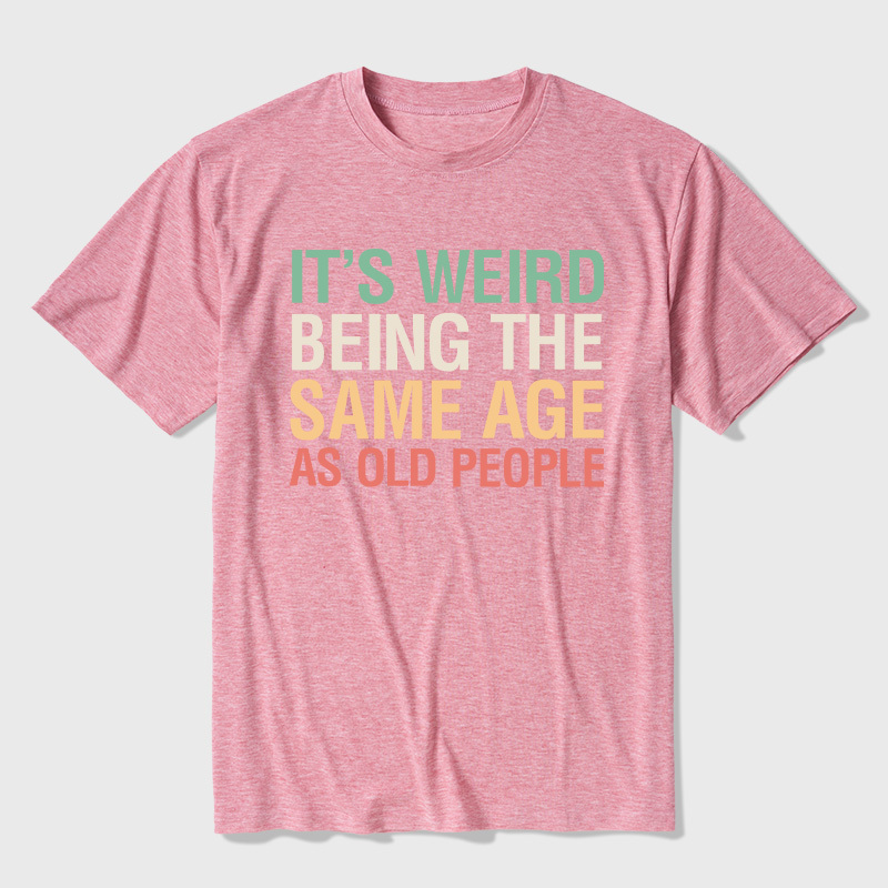 It's Weird Being The Same Age As Old People Ultra Soft Heather Tees