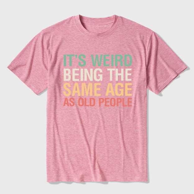 It's Weird Being The Same Age As Old People Ultra Soft Heather Tees