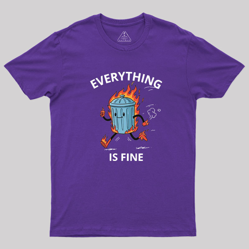 Everything Is Fine Trash Fire Geek T-Shirt