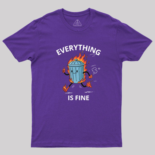 Everything Is Fine Trash Fire Geek T-Shirt