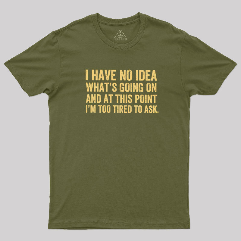 I'm Too Tired To Ask Geek T-Shirt