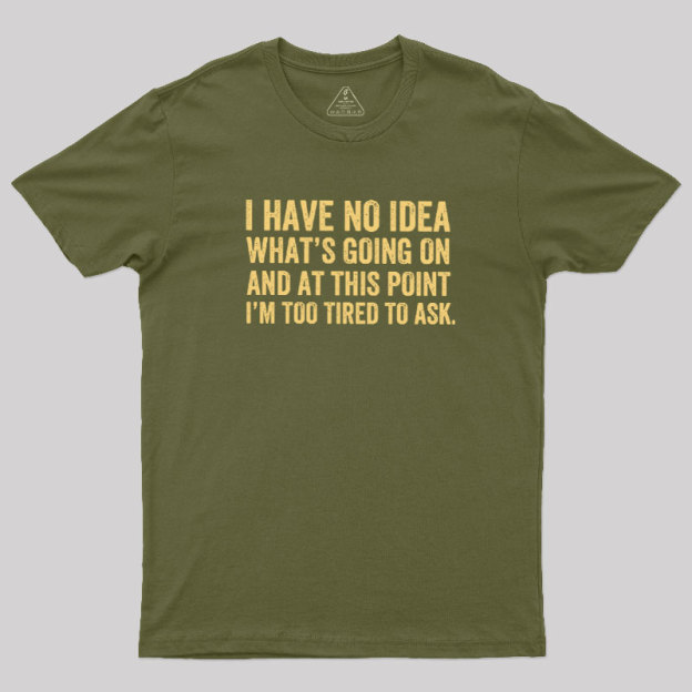 I'm Too Tired To Ask Geek T-Shirt