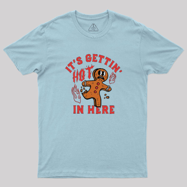 Its Gettin Hot In Here Geek T-Shirt