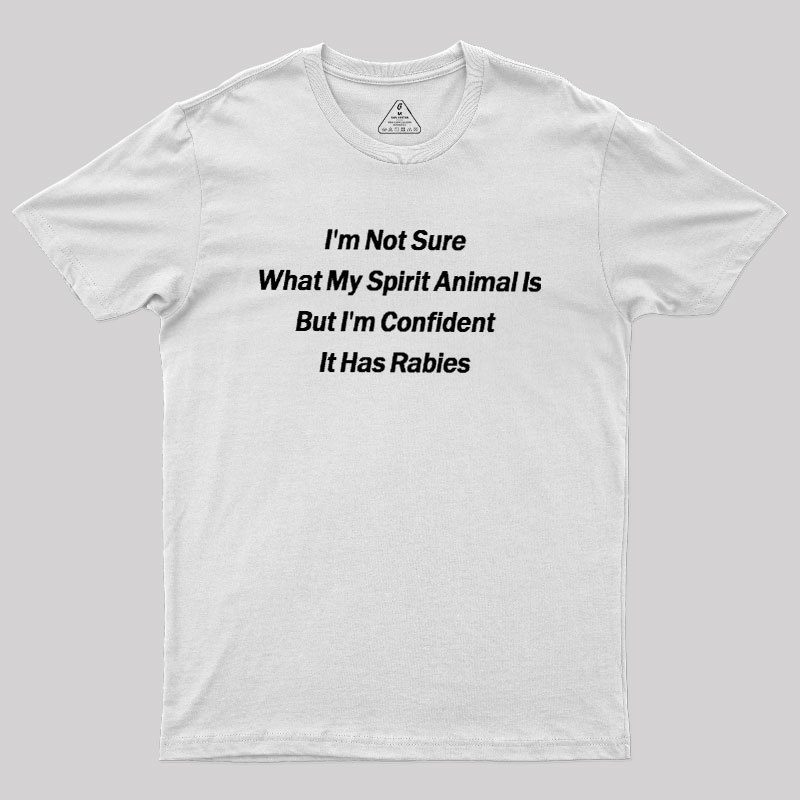 Im Not Sure What My Spirit Animal Is Geek T-Shirt