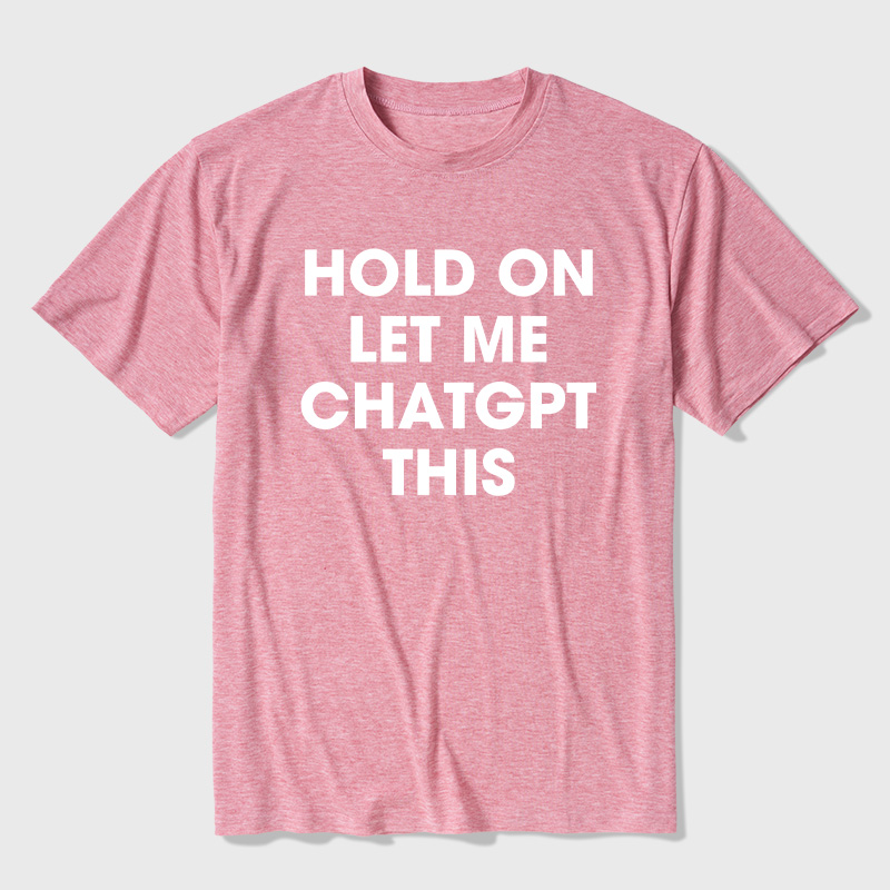 Hold On Let Me AI This Ultra Soft Heather Tees