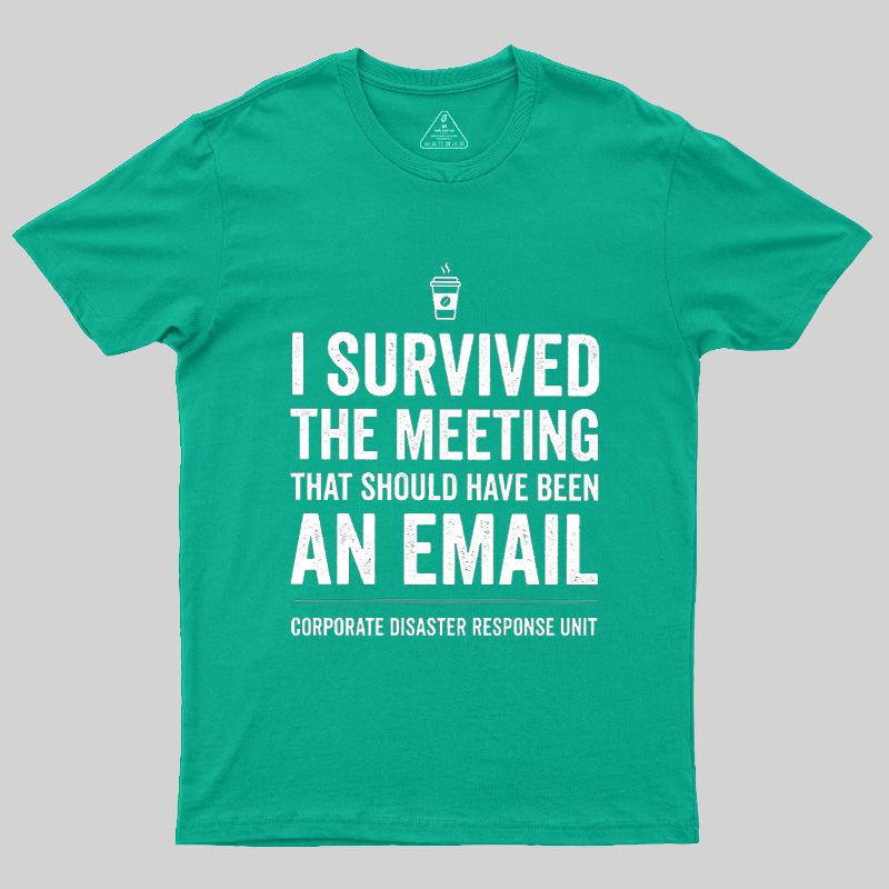 I Survived The Meeting That Should Have Been An Email Geek T-Shirt