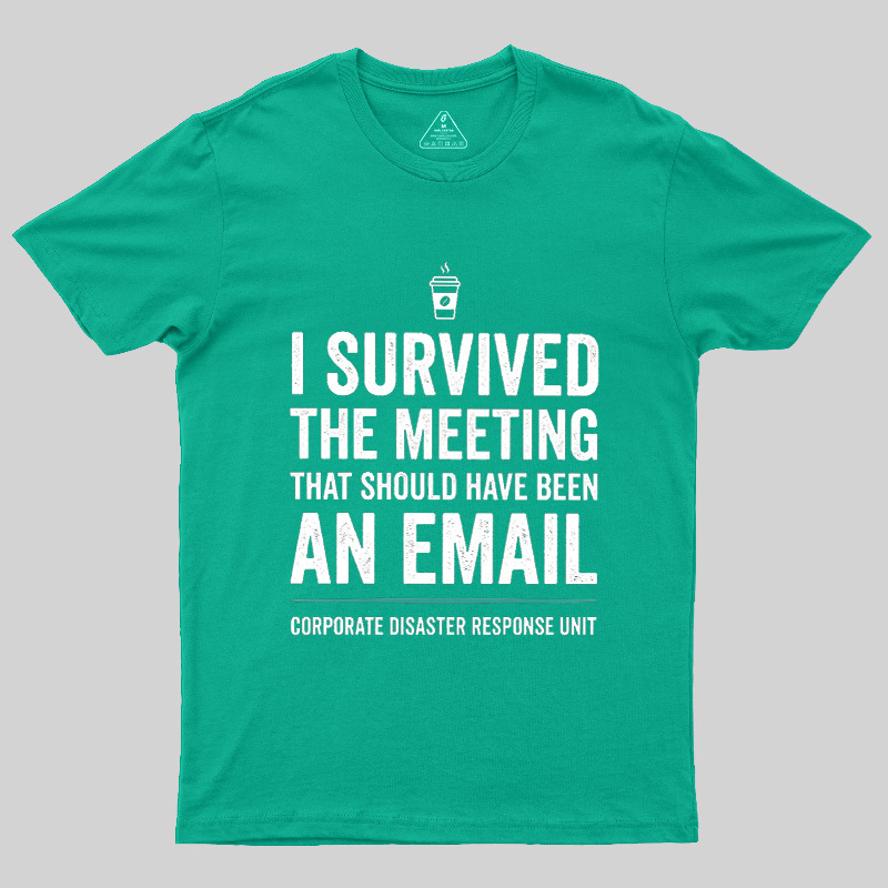 I Survived The Meeting That Should Have Been An Email Geek T-Shirt