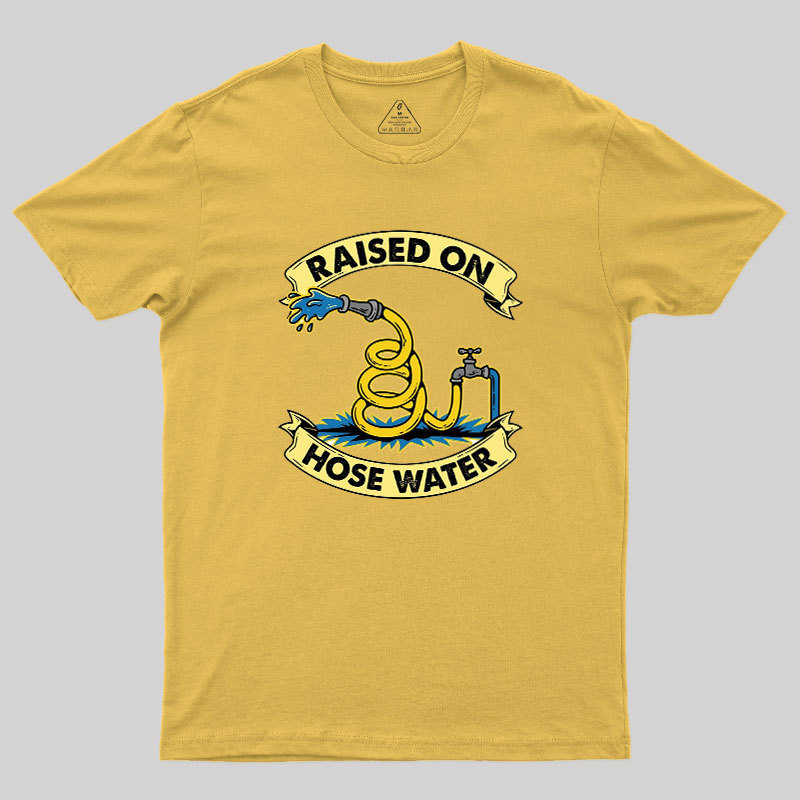 Raised On Hose Water Geek T-Shirt