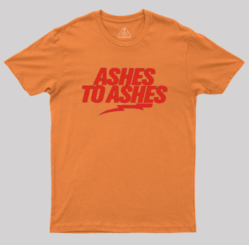 Ashes to Ashes Geek T-Shirt
