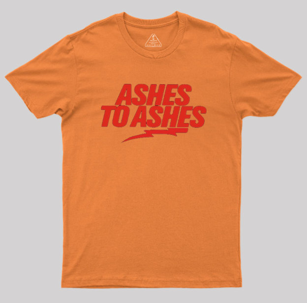 Ashes to Ashes Geek T-Shirt