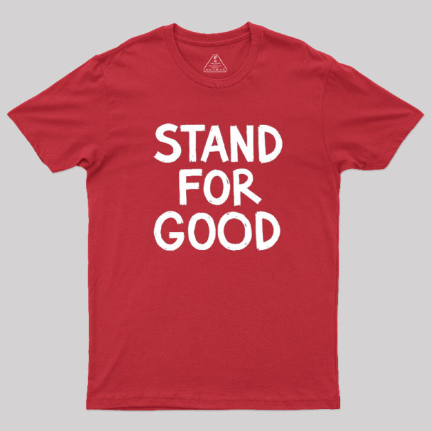 Stand for Good Geek T-Shirt