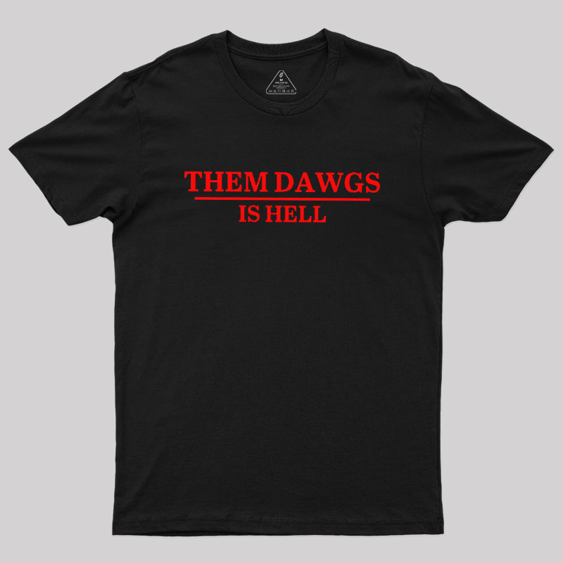 Them Dawgs Is Hell Geek T-Shirt