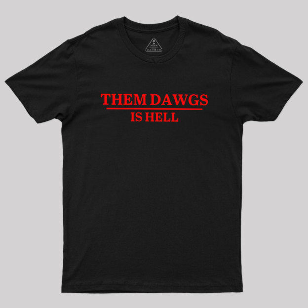 Them Dawgs Is Hell Geek T-Shirt
