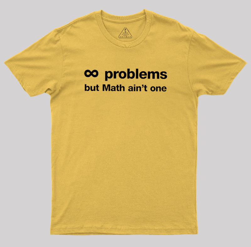 Infinity Problems But Math Aint One Geek T-Shirt
