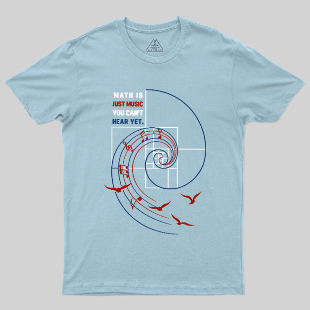 Math Is Just Music You Can'T Hear Yet Geek T-Shirt