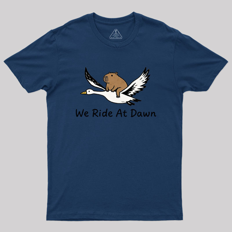 We Ride at Dawn Geek T-Shirt