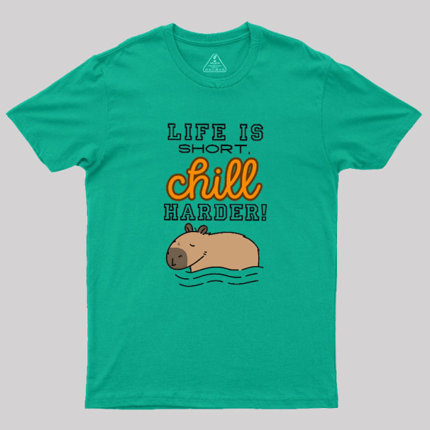 Life is Short, Chill Harder Geek T-Shirt