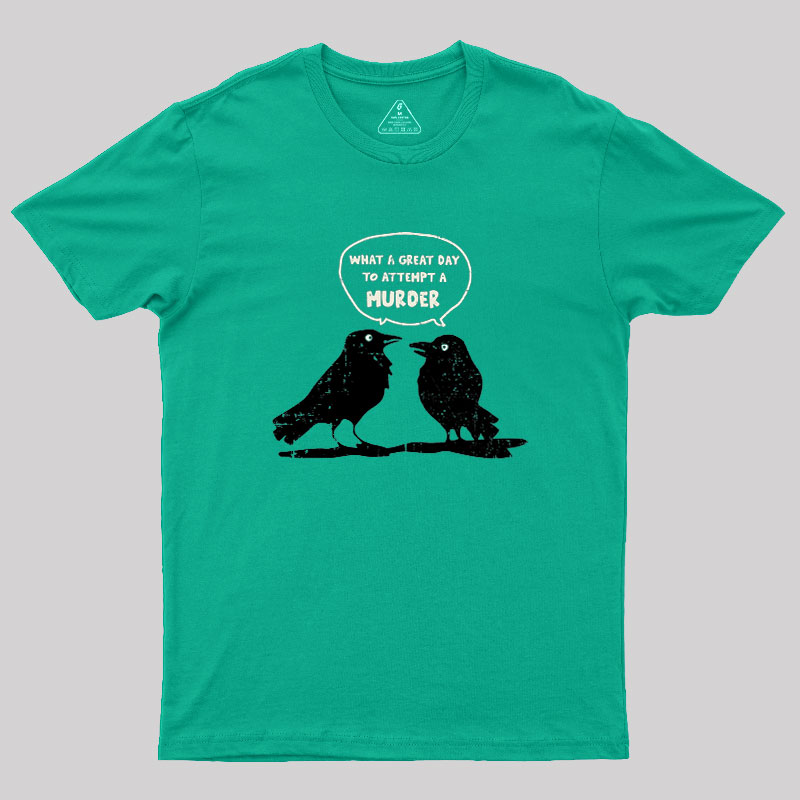 What A Great Day To Attempt A Murder Geek T-Shirt