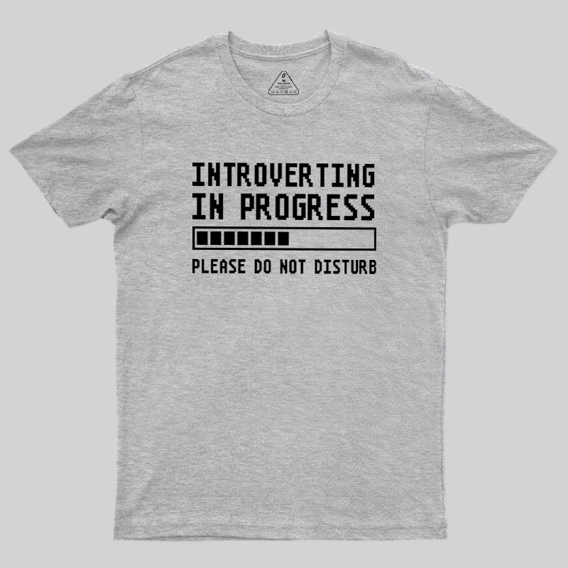Introverting in Progress Geek T-Shirt