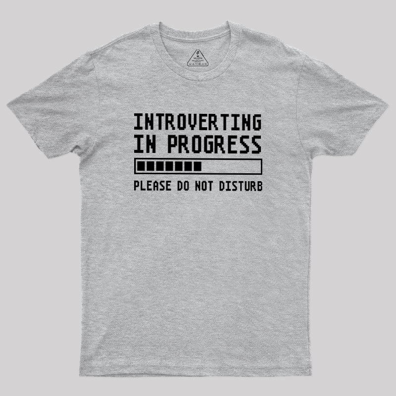 Introverting in Progress Geek T-Shirt