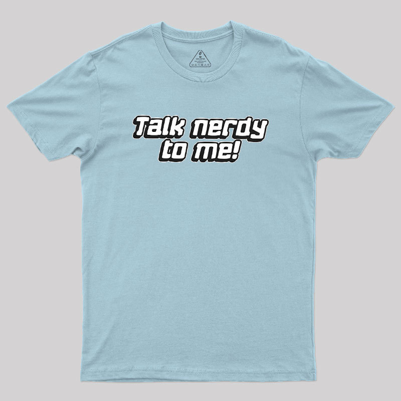 Talk Nerdy To Me Geek T-Shirt