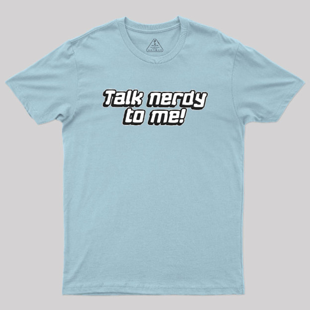 Talk Nerdy To Me Geek T-Shirt