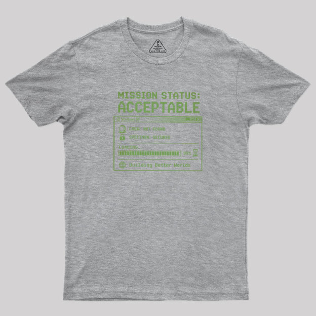 Mission Status Acceptable Geek T-Shirt