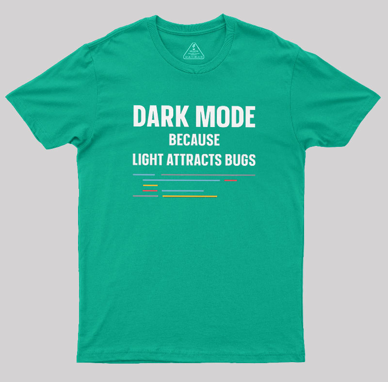 Dark Mode Because Light Attracts Bugs Geek T-Shirt
