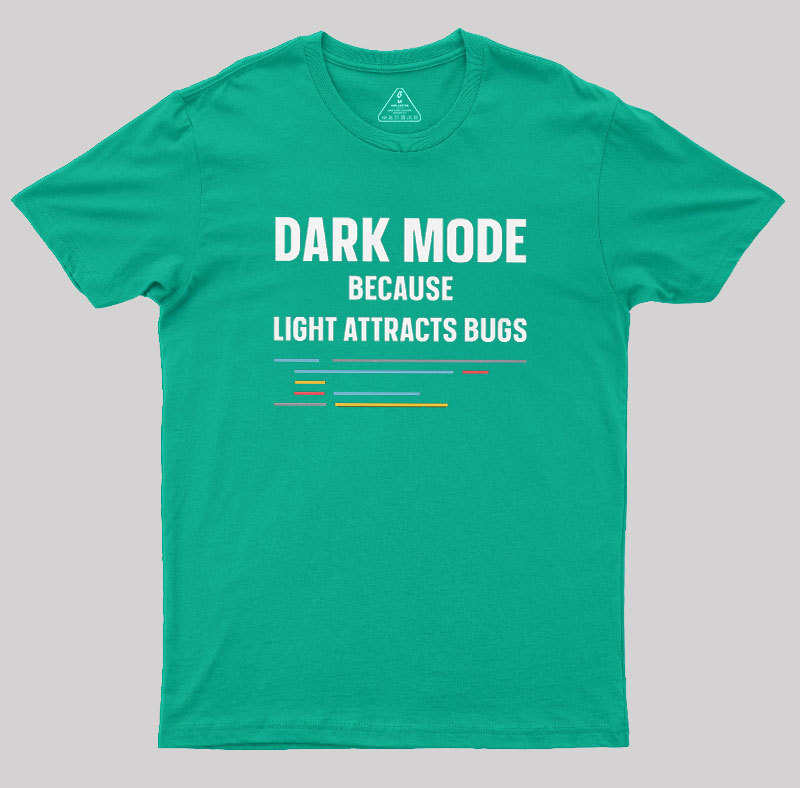 Dark Mode Because Light Attracts Bugs Geek T-Shirt