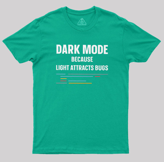 Dark Mode Because Light Attracts Bugs Geek T-Shirt
