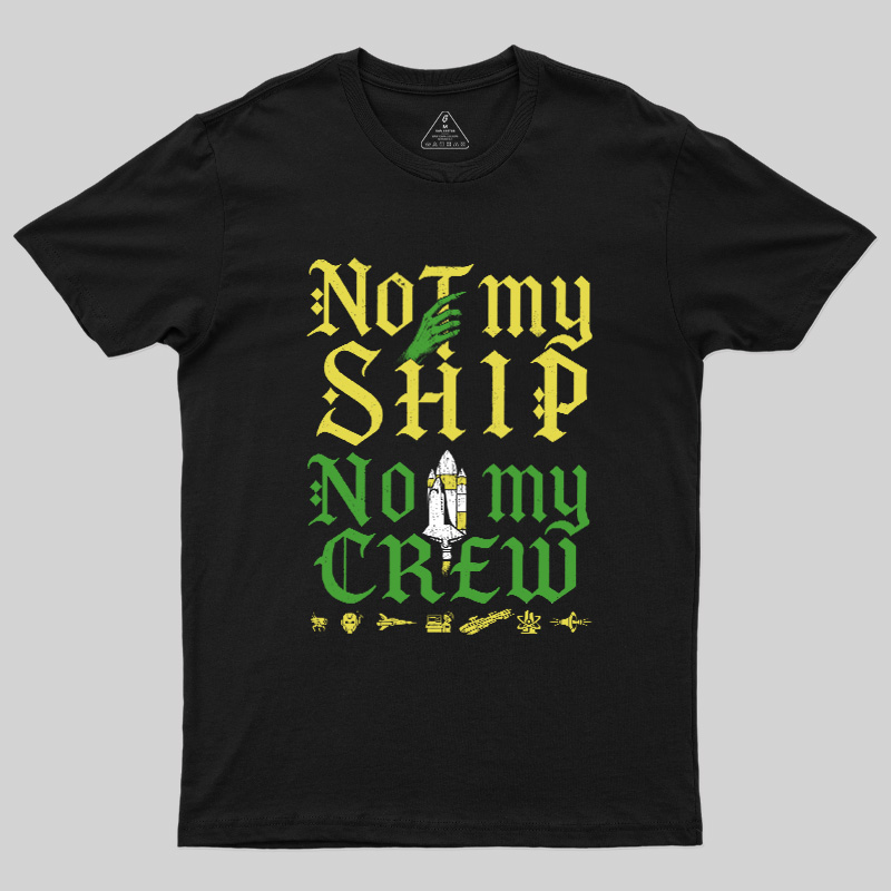 Not My Ship Not My Crew Geek T-Shirt