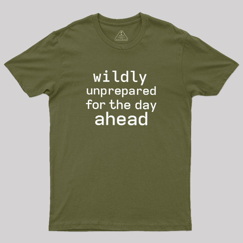 Wildly Unperpared Geek T-Shirt
