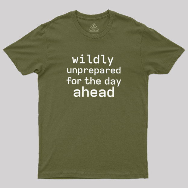 Wildly Unperpared Geek T-Shirt