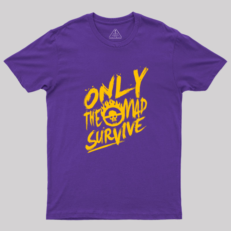 Only the Mad Geek T-Shirt