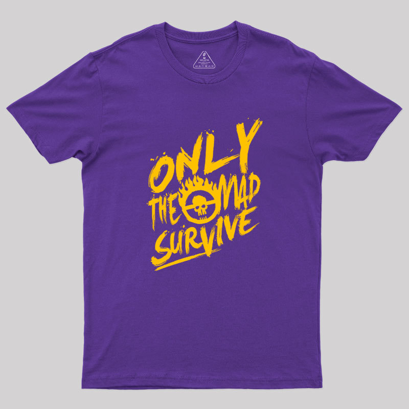 Only the Mad Geek T-Shirt