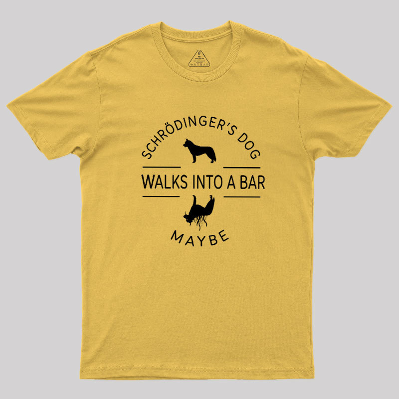 Schrodinger's Dog Walks Into A Bar Geek T-Shirt