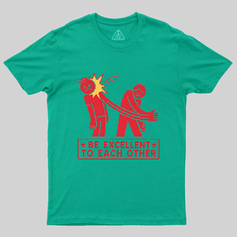 Be Excellent To Each Other Geek T-Shirt