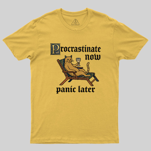 Procrastinate Now Panic Later Geek T-Shirt