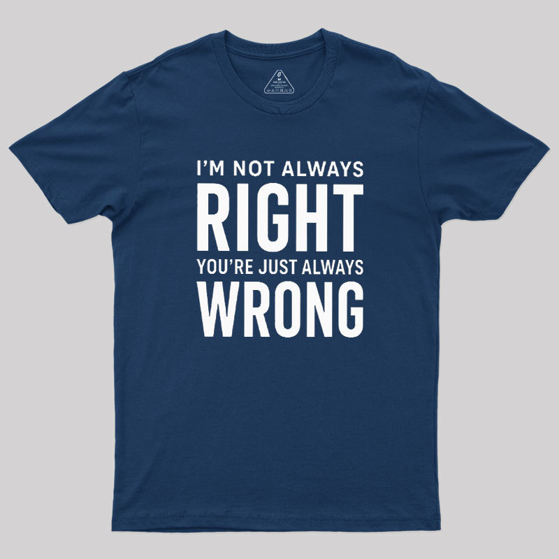 Always Right Or Wrong Geek T-Shirt