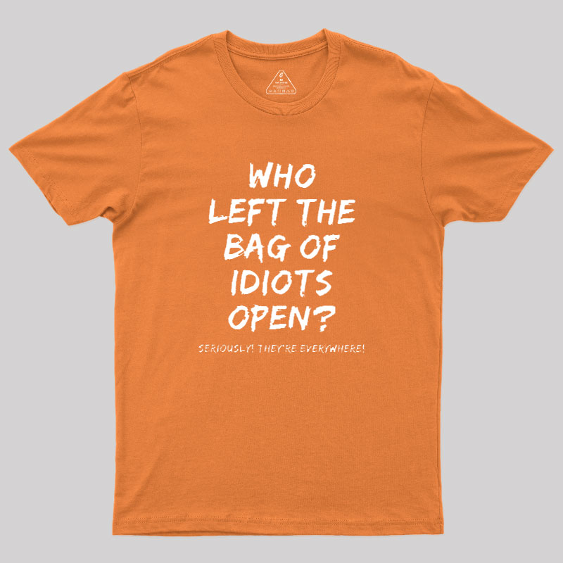 Who Left The Bag Of Idiots Open Geek T-Shirt