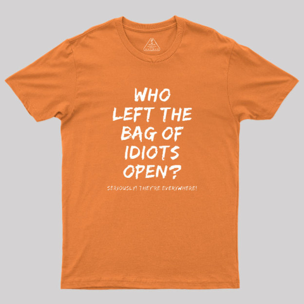 Who Left The Bag Of Idiots Open Geek T-Shirt