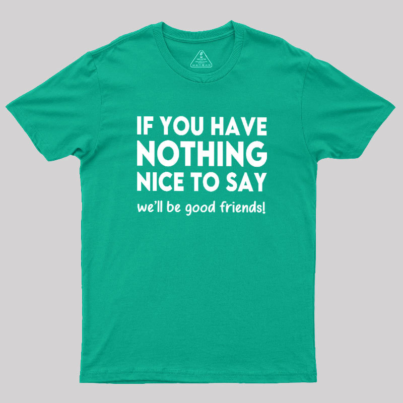 We Will Be Good Friends Geek T-Shirt