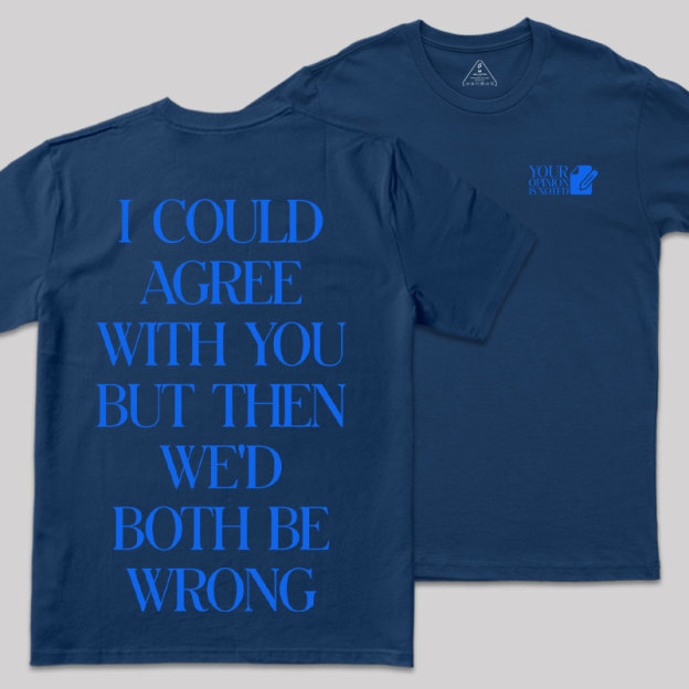 But Then We'd Both Be Wrong Front and Back Printing Geek T-Shirt