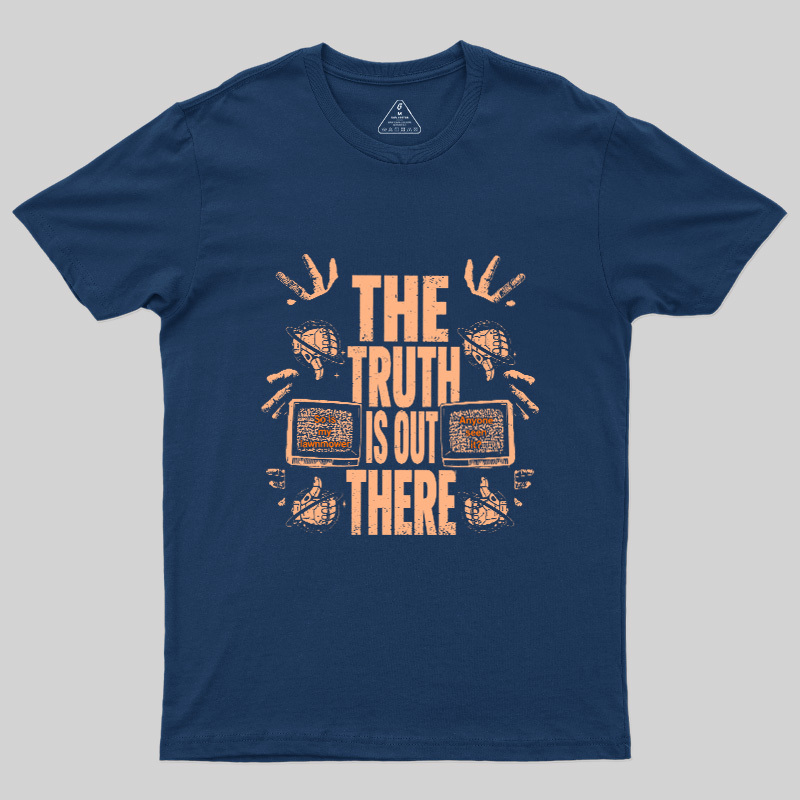 The Truth Is Out There Geek T-Shirt