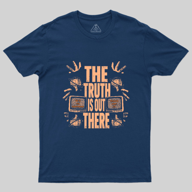 The Truth Is Out There Geek T-Shirt