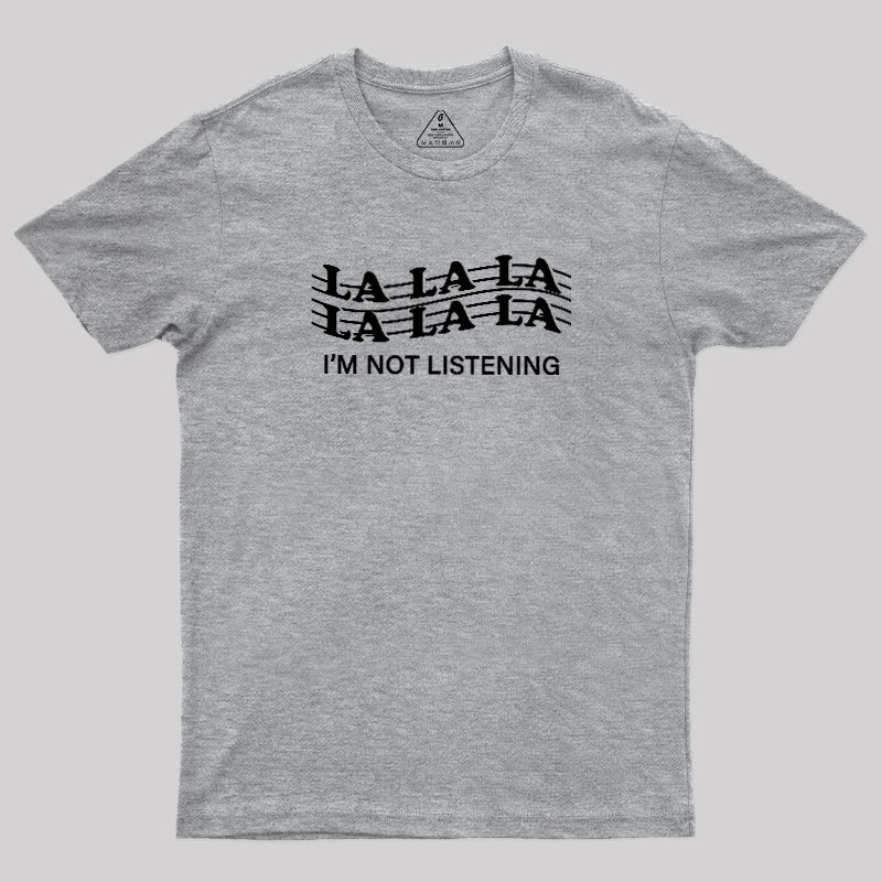 Im?Not?Listening Geek T-Shirt